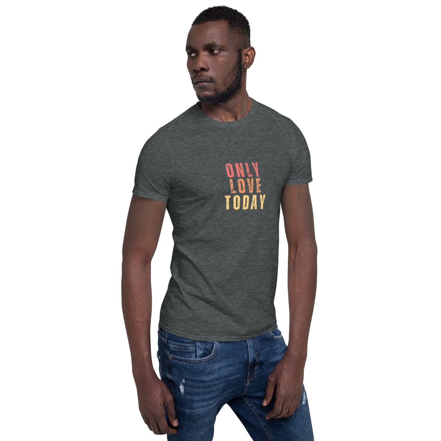 Only Love Today's Only Love Today T-Shirt