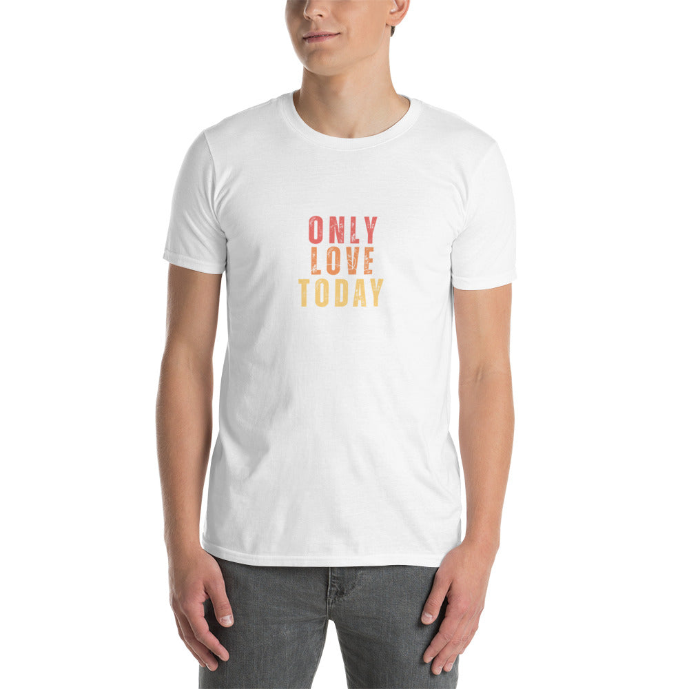 Only Love Today's Only Love Today T-Shirt